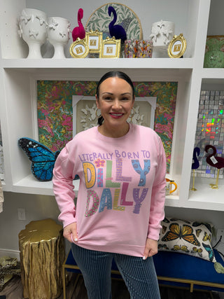 Born to Dilly Dally Sweatshirt