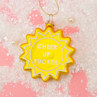 Cheer Up Fucker - Sun Glass Ornament