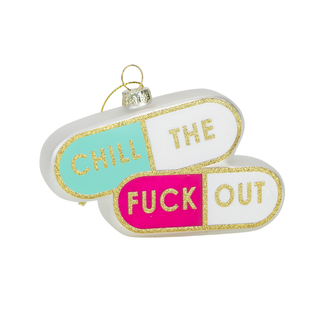 Chill The Fuck Out - Pill Glass Ornament