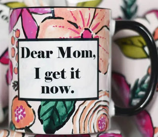 Dear Mom I get it Now 11 oz Ceramic Mug - Boutique Bella BellaCoffee mug