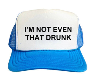 I’m Not Even That Drunk Trucker Hat - Boutique Bella BellaTrucker Hat